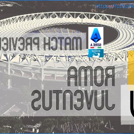 Previa de la Serie A: Roma vs Juventus – Noticias, Alineaciones y Pronóstico